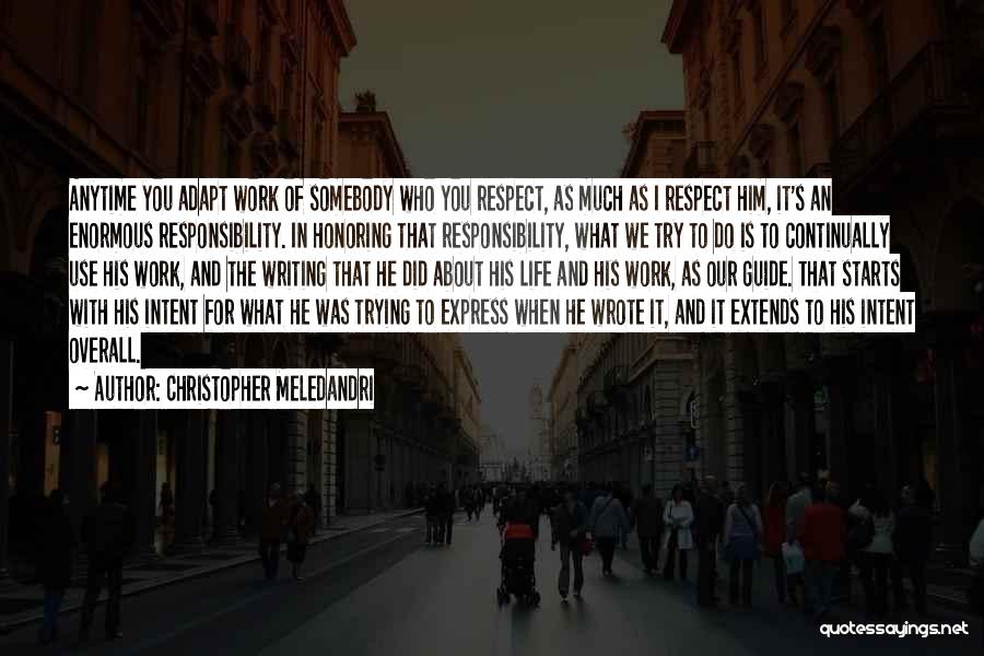 Christopher Meledandri Quotes: Anytime You Adapt Work Of Somebody Who You Respect, As Much As I Respect Him, It's An Enormous Responsibility. In