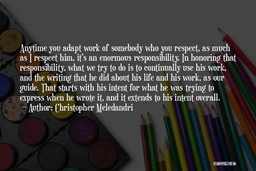 Christopher Meledandri Quotes: Anytime You Adapt Work Of Somebody Who You Respect, As Much As I Respect Him, It's An Enormous Responsibility. In