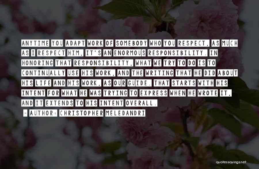 Christopher Meledandri Quotes: Anytime You Adapt Work Of Somebody Who You Respect, As Much As I Respect Him, It's An Enormous Responsibility. In