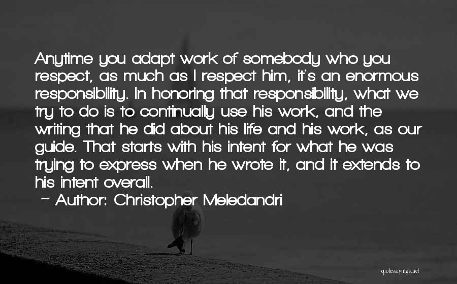 Christopher Meledandri Quotes: Anytime You Adapt Work Of Somebody Who You Respect, As Much As I Respect Him, It's An Enormous Responsibility. In