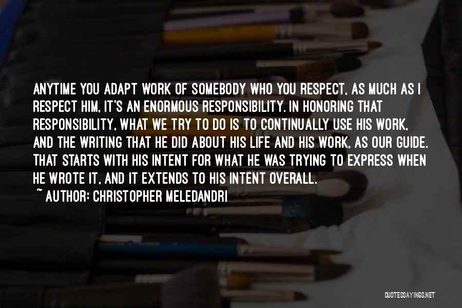 Christopher Meledandri Quotes: Anytime You Adapt Work Of Somebody Who You Respect, As Much As I Respect Him, It's An Enormous Responsibility. In