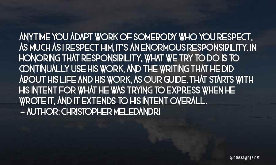 Christopher Meledandri Quotes: Anytime You Adapt Work Of Somebody Who You Respect, As Much As I Respect Him, It's An Enormous Responsibility. In