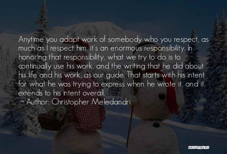 Christopher Meledandri Quotes: Anytime You Adapt Work Of Somebody Who You Respect, As Much As I Respect Him, It's An Enormous Responsibility. In