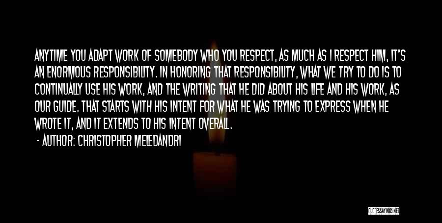 Christopher Meledandri Quotes: Anytime You Adapt Work Of Somebody Who You Respect, As Much As I Respect Him, It's An Enormous Responsibility. In