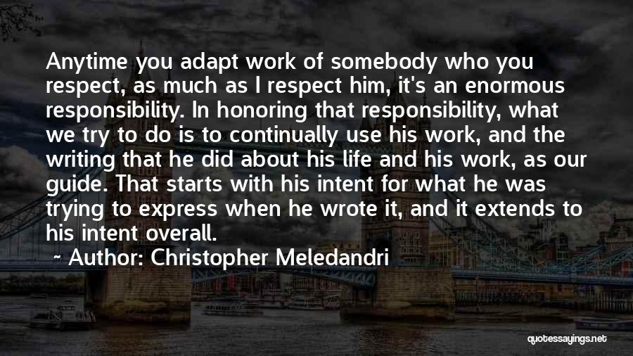 Christopher Meledandri Quotes: Anytime You Adapt Work Of Somebody Who You Respect, As Much As I Respect Him, It's An Enormous Responsibility. In