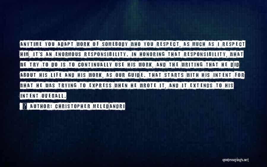 Christopher Meledandri Quotes: Anytime You Adapt Work Of Somebody Who You Respect, As Much As I Respect Him, It's An Enormous Responsibility. In