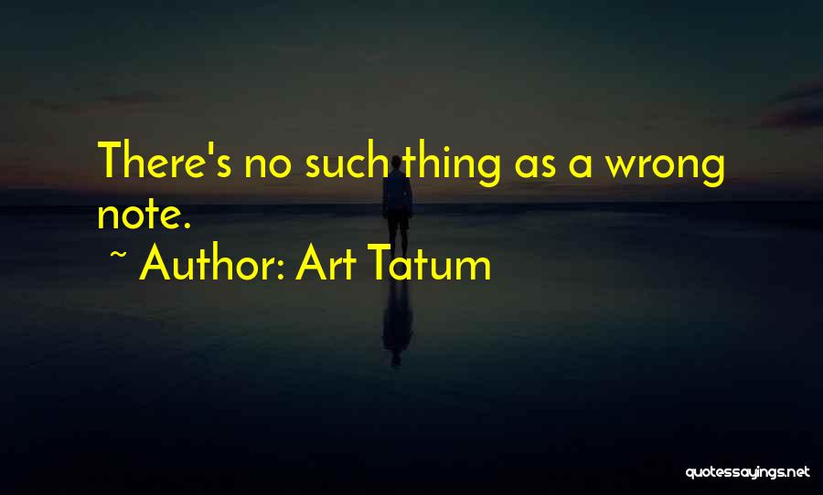 Art Tatum Quotes: There's No Such Thing As A Wrong Note.