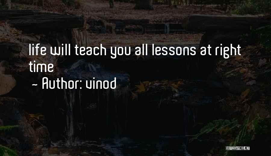 Vinod Quotes: Life Will Teach You All Lessons At Right Time
