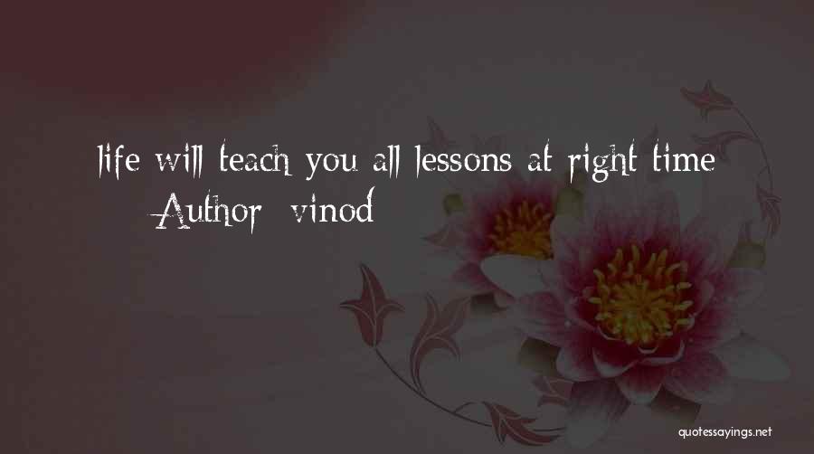 Vinod Quotes: Life Will Teach You All Lessons At Right Time