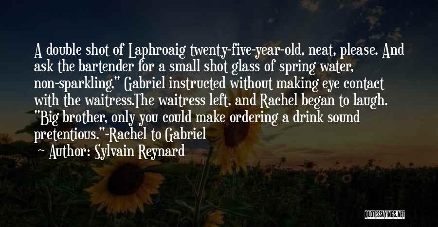 Sylvain Reynard Quotes: A Double Shot Of Laphroaig Twenty-five-year-old, Neat, Please. And Ask The Bartender For A Small Shot Glass Of Spring Water,