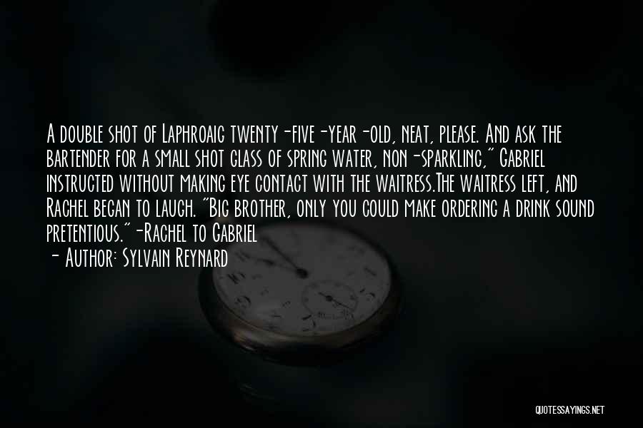 Sylvain Reynard Quotes: A Double Shot Of Laphroaig Twenty-five-year-old, Neat, Please. And Ask The Bartender For A Small Shot Glass Of Spring Water,