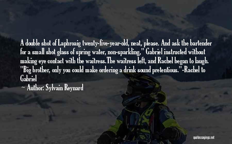 Sylvain Reynard Quotes: A Double Shot Of Laphroaig Twenty-five-year-old, Neat, Please. And Ask The Bartender For A Small Shot Glass Of Spring Water,