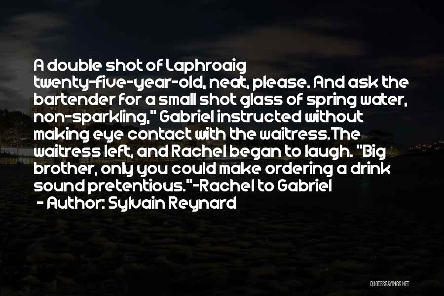Sylvain Reynard Quotes: A Double Shot Of Laphroaig Twenty-five-year-old, Neat, Please. And Ask The Bartender For A Small Shot Glass Of Spring Water,