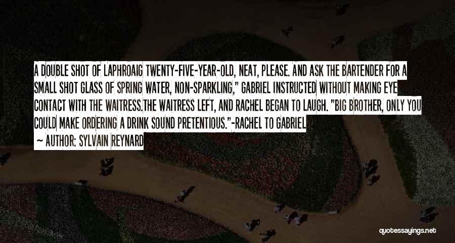 Sylvain Reynard Quotes: A Double Shot Of Laphroaig Twenty-five-year-old, Neat, Please. And Ask The Bartender For A Small Shot Glass Of Spring Water,