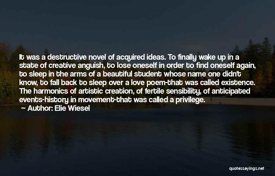 Elie Wiesel Quotes: It Was A Destructive Novel Of Acquired Ideas. To Finally Wake Up In A State Of Creative Anguish, To Lose