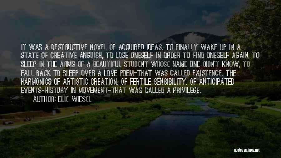 Elie Wiesel Quotes: It Was A Destructive Novel Of Acquired Ideas. To Finally Wake Up In A State Of Creative Anguish, To Lose