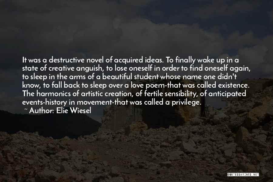 Elie Wiesel Quotes: It Was A Destructive Novel Of Acquired Ideas. To Finally Wake Up In A State Of Creative Anguish, To Lose