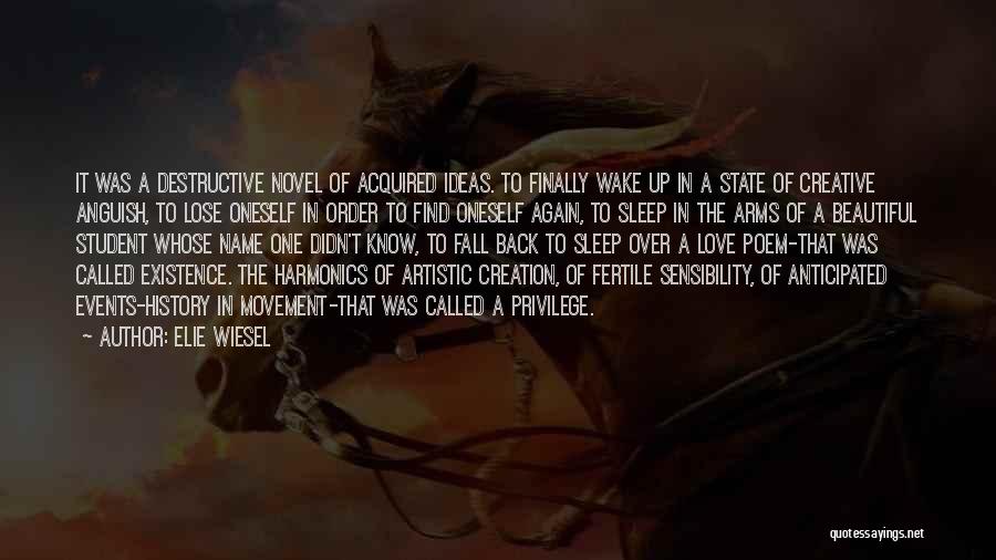 Elie Wiesel Quotes: It Was A Destructive Novel Of Acquired Ideas. To Finally Wake Up In A State Of Creative Anguish, To Lose