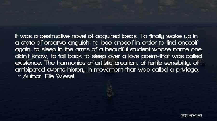 Elie Wiesel Quotes: It Was A Destructive Novel Of Acquired Ideas. To Finally Wake Up In A State Of Creative Anguish, To Lose