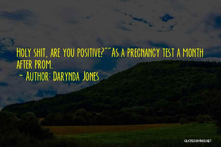 Darynda Jones Quotes: Holy Shit, Are You Positive?as A Pregnancy Test A Month After Prom.