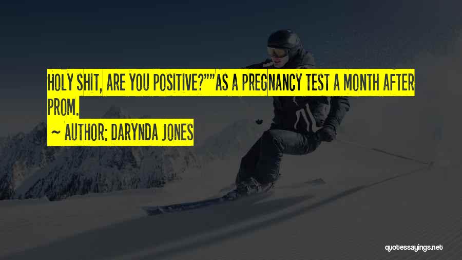 Darynda Jones Quotes: Holy Shit, Are You Positive?as A Pregnancy Test A Month After Prom.