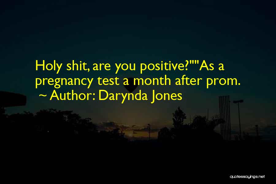 Darynda Jones Quotes: Holy Shit, Are You Positive?as A Pregnancy Test A Month After Prom.