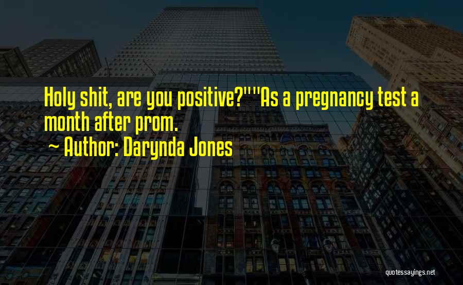 Darynda Jones Quotes: Holy Shit, Are You Positive?as A Pregnancy Test A Month After Prom.