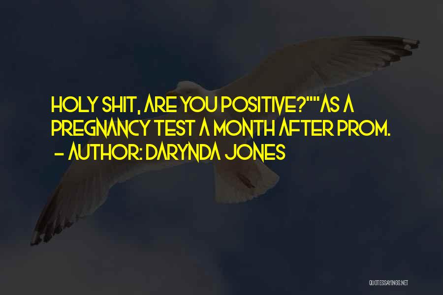 Darynda Jones Quotes: Holy Shit, Are You Positive?as A Pregnancy Test A Month After Prom.