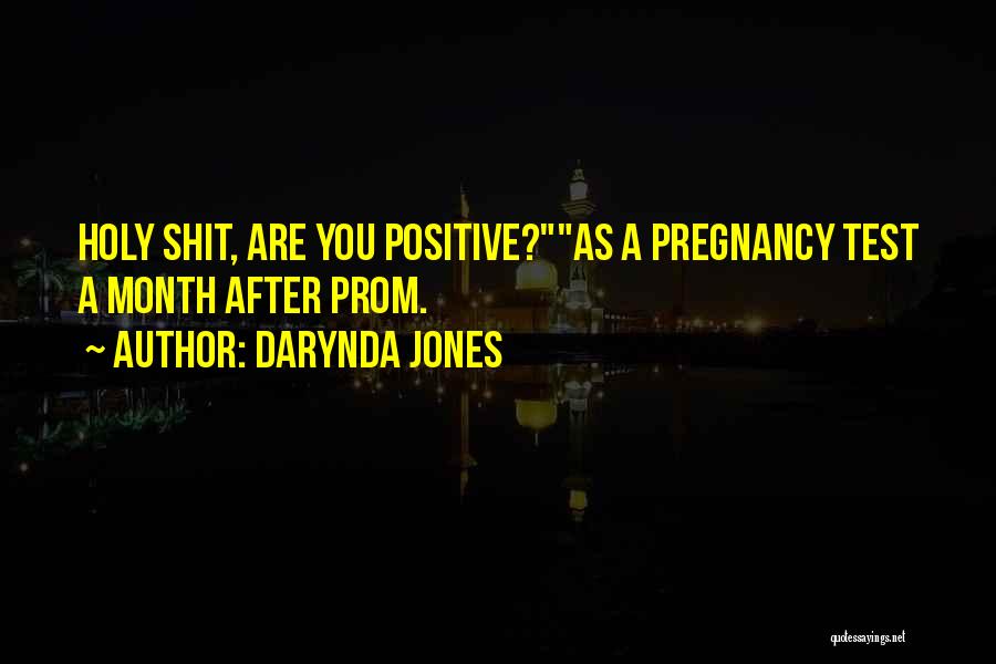 Darynda Jones Quotes: Holy Shit, Are You Positive?as A Pregnancy Test A Month After Prom.