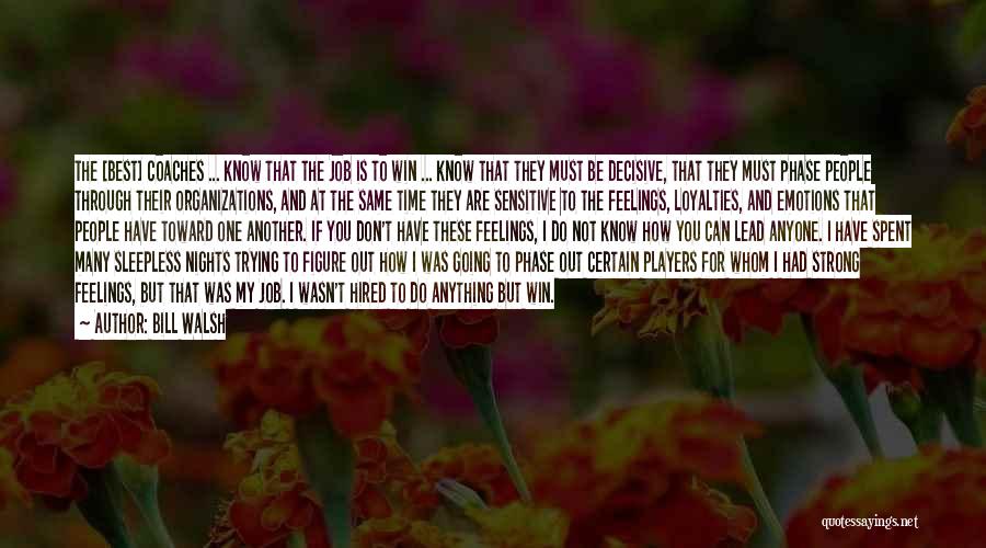 Bill Walsh Quotes: The [best] Coaches ... Know That The Job Is To Win ... Know That They Must Be Decisive, That They