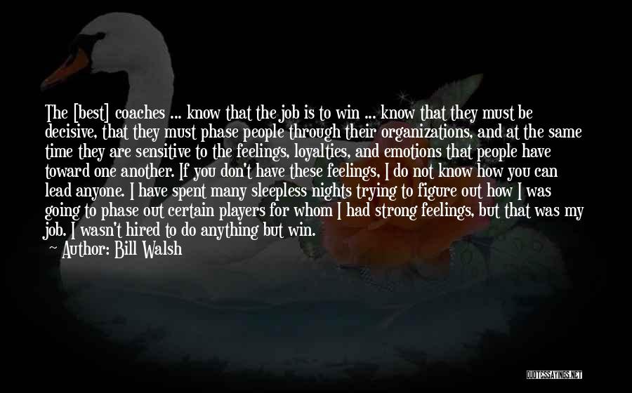 Bill Walsh Quotes: The [best] Coaches ... Know That The Job Is To Win ... Know That They Must Be Decisive, That They