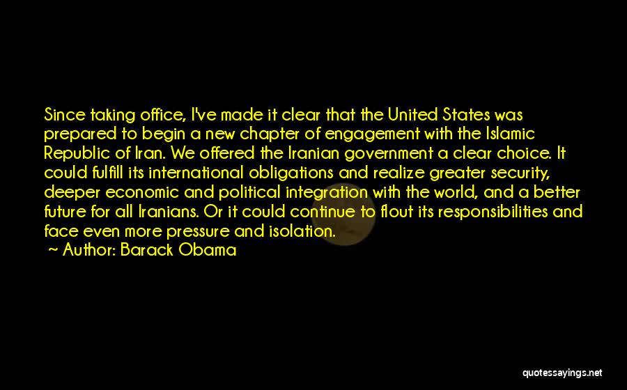 Barack Obama Quotes: Since Taking Office, I've Made It Clear That The United States Was Prepared To Begin A New Chapter Of Engagement