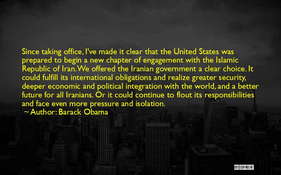 Barack Obama Quotes: Since Taking Office, I've Made It Clear That The United States Was Prepared To Begin A New Chapter Of Engagement