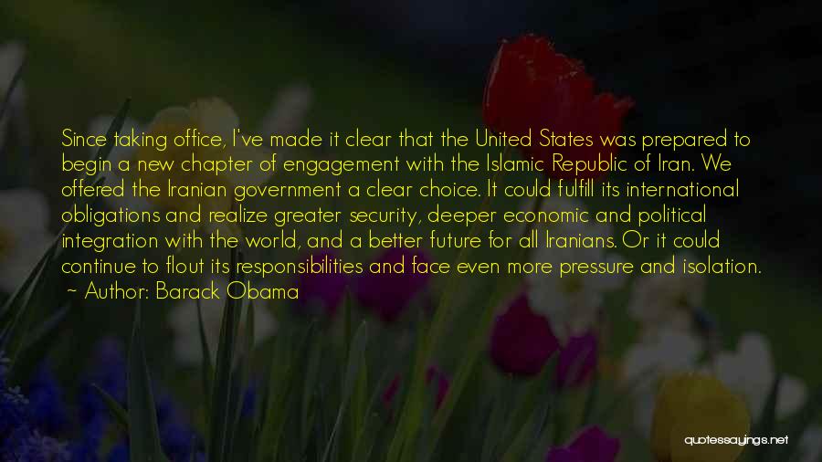 Barack Obama Quotes: Since Taking Office, I've Made It Clear That The United States Was Prepared To Begin A New Chapter Of Engagement