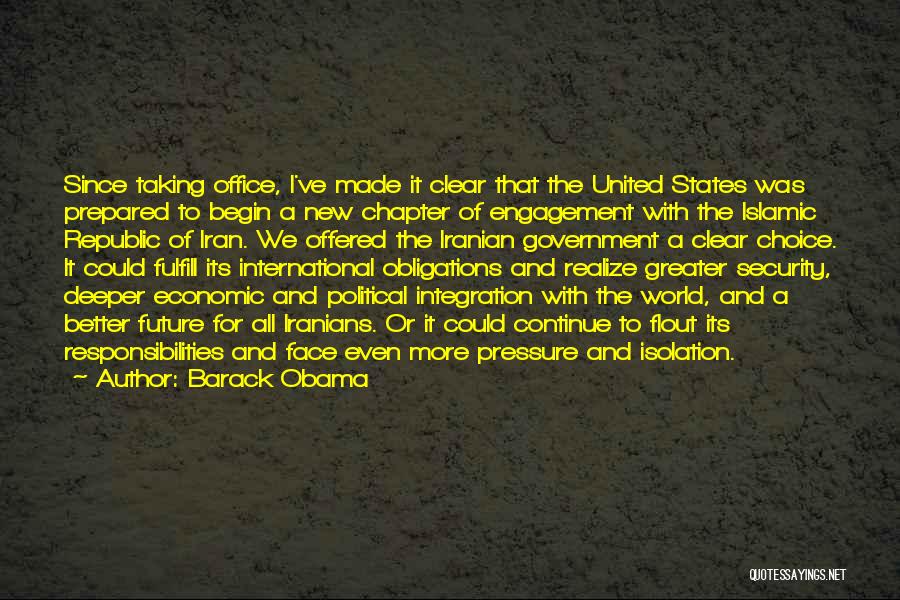 Barack Obama Quotes: Since Taking Office, I've Made It Clear That The United States Was Prepared To Begin A New Chapter Of Engagement