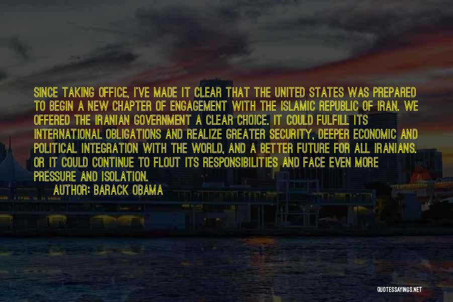 Barack Obama Quotes: Since Taking Office, I've Made It Clear That The United States Was Prepared To Begin A New Chapter Of Engagement