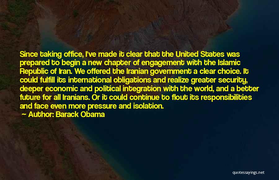 Barack Obama Quotes: Since Taking Office, I've Made It Clear That The United States Was Prepared To Begin A New Chapter Of Engagement