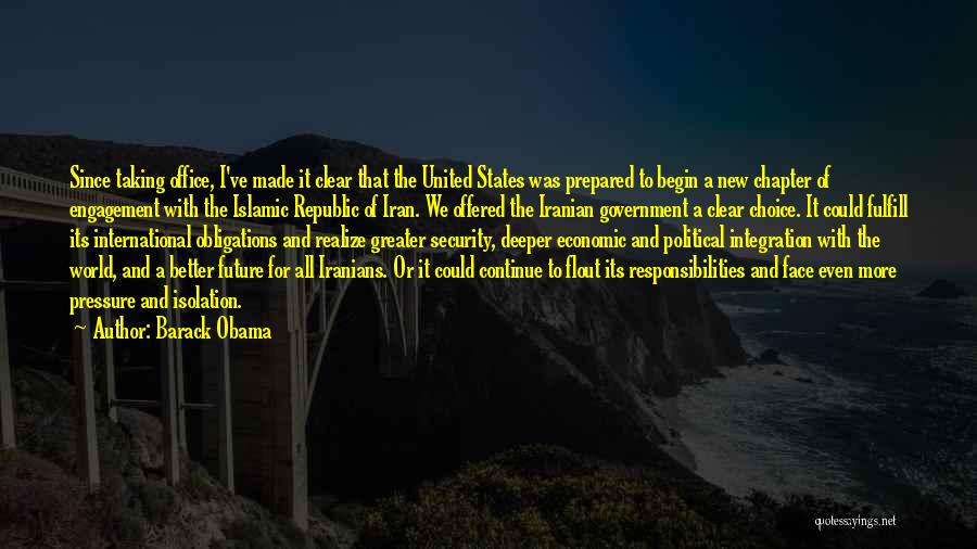 Barack Obama Quotes: Since Taking Office, I've Made It Clear That The United States Was Prepared To Begin A New Chapter Of Engagement