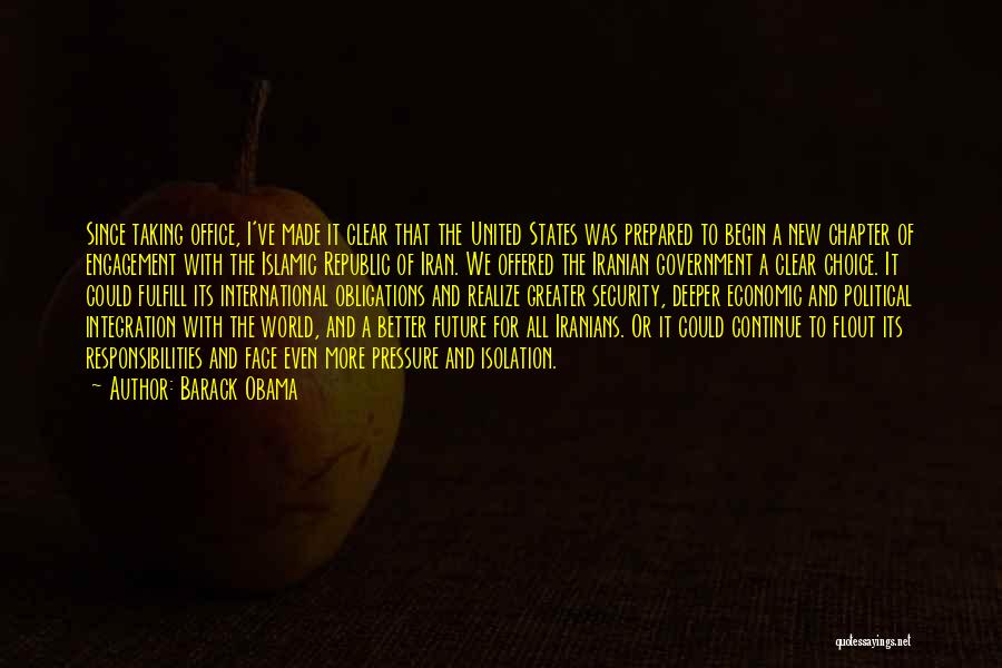 Barack Obama Quotes: Since Taking Office, I've Made It Clear That The United States Was Prepared To Begin A New Chapter Of Engagement