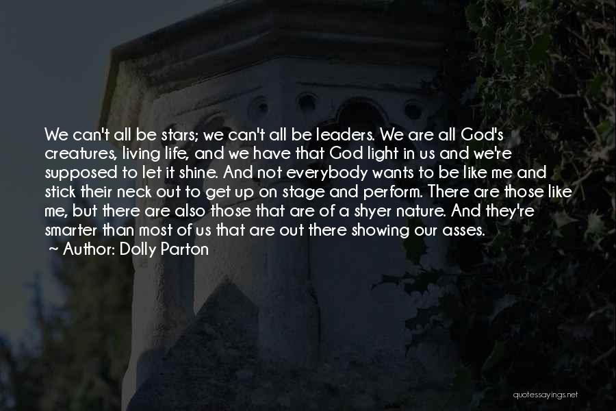 Dolly Parton Quotes: We Can't All Be Stars; We Can't All Be Leaders. We Are All God's Creatures, Living Life, And We Have