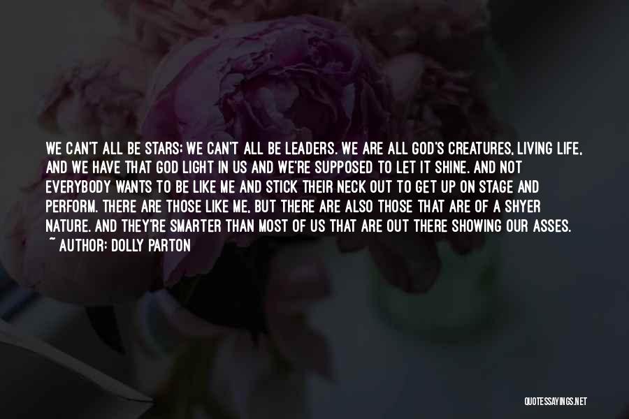 Dolly Parton Quotes: We Can't All Be Stars; We Can't All Be Leaders. We Are All God's Creatures, Living Life, And We Have