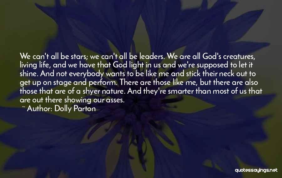 Dolly Parton Quotes: We Can't All Be Stars; We Can't All Be Leaders. We Are All God's Creatures, Living Life, And We Have
