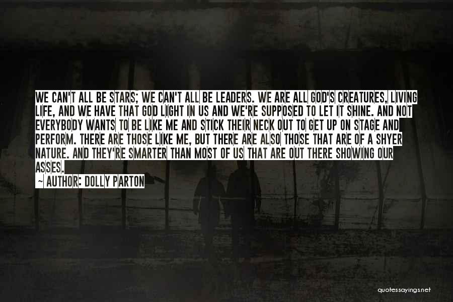 Dolly Parton Quotes: We Can't All Be Stars; We Can't All Be Leaders. We Are All God's Creatures, Living Life, And We Have