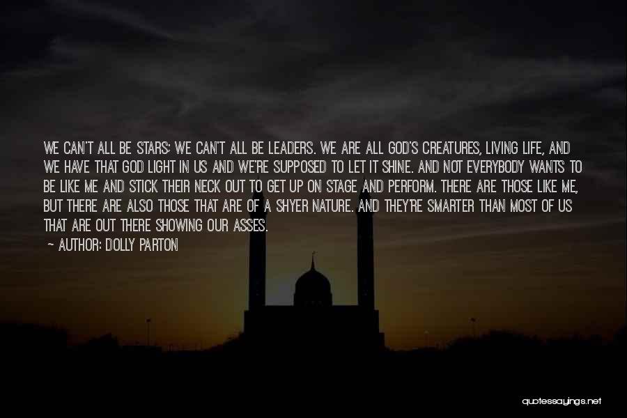 Dolly Parton Quotes: We Can't All Be Stars; We Can't All Be Leaders. We Are All God's Creatures, Living Life, And We Have