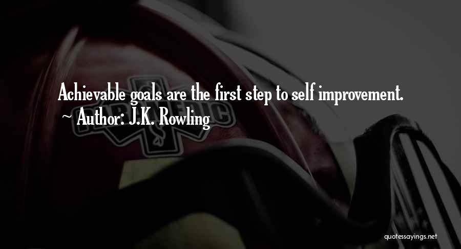 J.K. Rowling Quotes: Achievable Goals Are The First Step To Self Improvement.