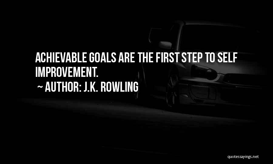 J.K. Rowling Quotes: Achievable Goals Are The First Step To Self Improvement.