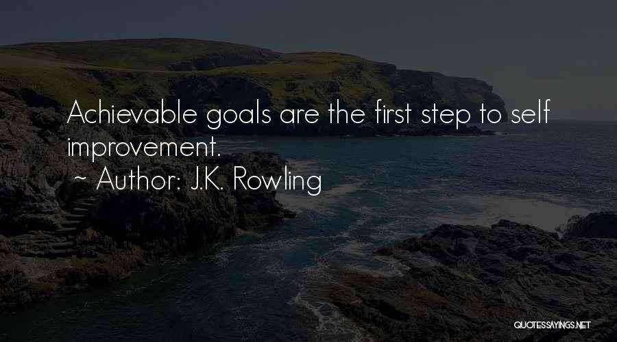 J.K. Rowling Quotes: Achievable Goals Are The First Step To Self Improvement.