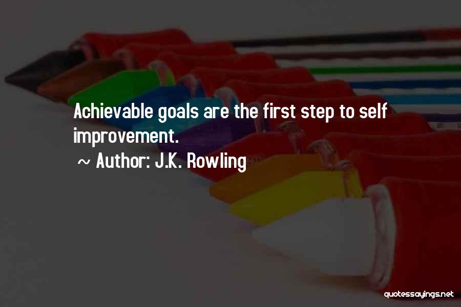 J.K. Rowling Quotes: Achievable Goals Are The First Step To Self Improvement.