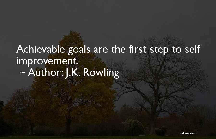 J.K. Rowling Quotes: Achievable Goals Are The First Step To Self Improvement.