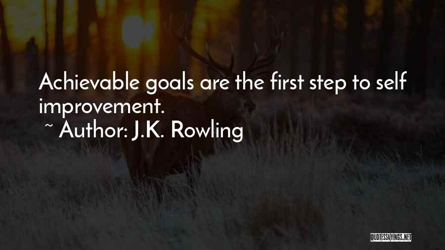 J.K. Rowling Quotes: Achievable Goals Are The First Step To Self Improvement.